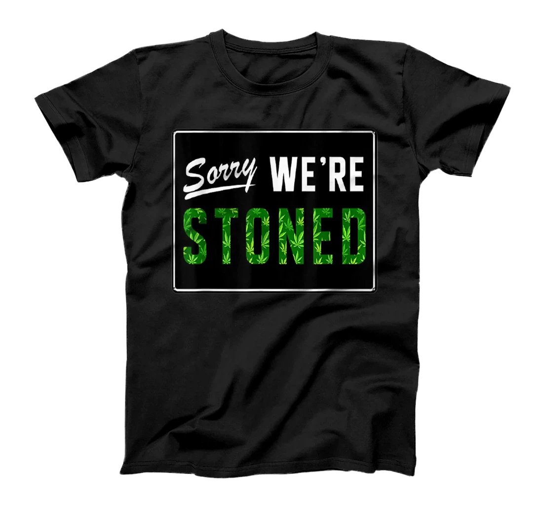 Personalized Sorry We're Stoned T-Shirt, Women T-Shirt