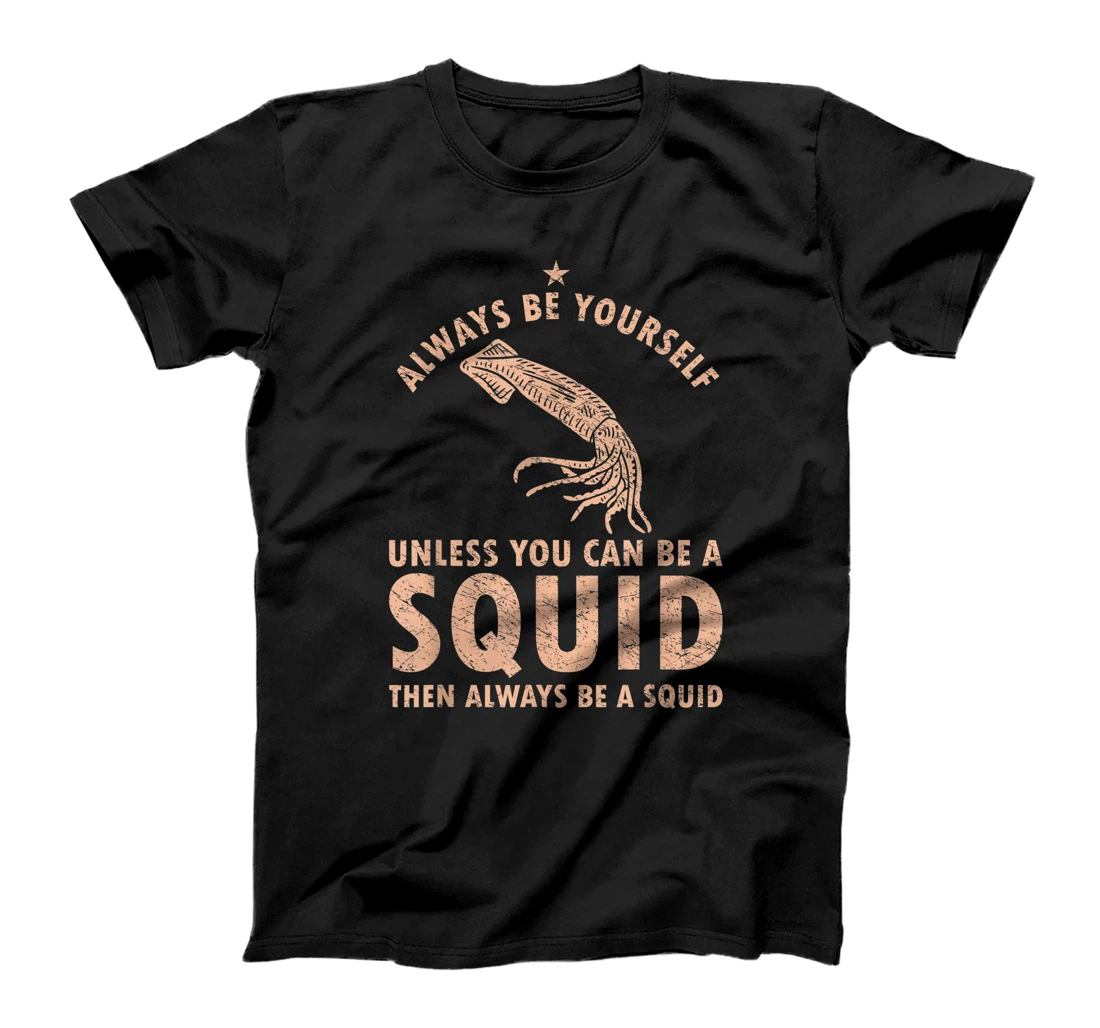 Personalized Be A Squid Humorous Cephalopod Seafood Squid Lover Octopus T-Shirt, Kid T-Shirt and Women T-Shirt