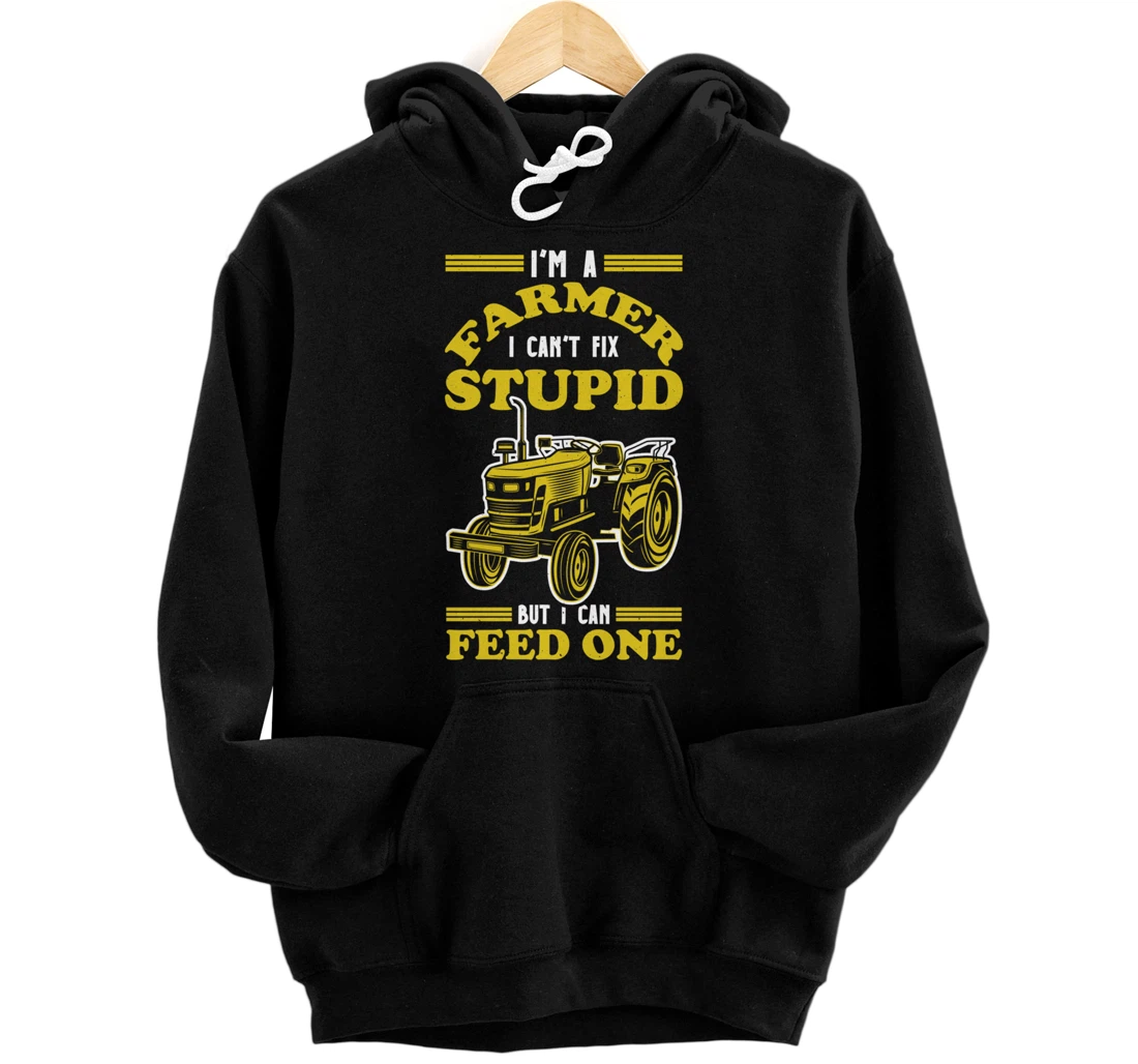 Personalized I m A Farmer I Cant Fix Stupid But I Can Feed One Landwirt Pullover Hoodie