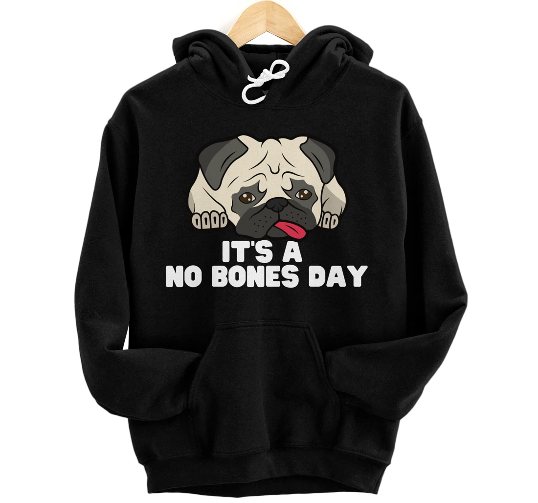 Personalized Bones Or No Bones - It’s A No Bones Day Pug Pullover Hoodie