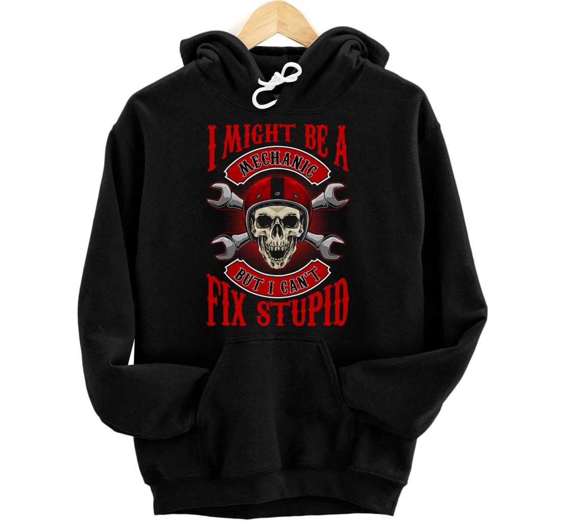 Personalized I Might Be A Mechanic But I Can't Fix Stupid Mechanic Pullover Hoodie