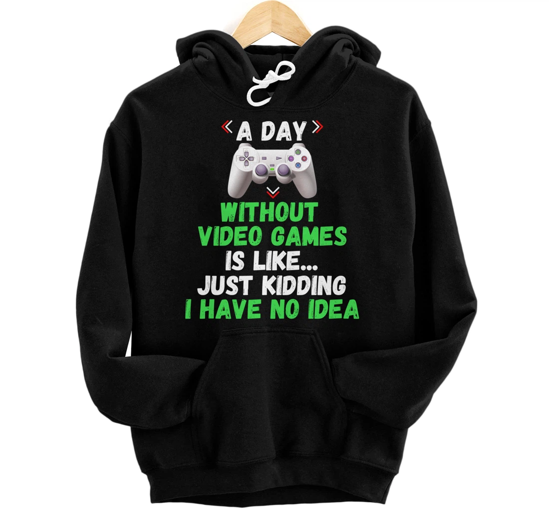 Personalized A Day Without Video Games Is Like Funny Gamer Gifts Gaming Pullover Hoodie
