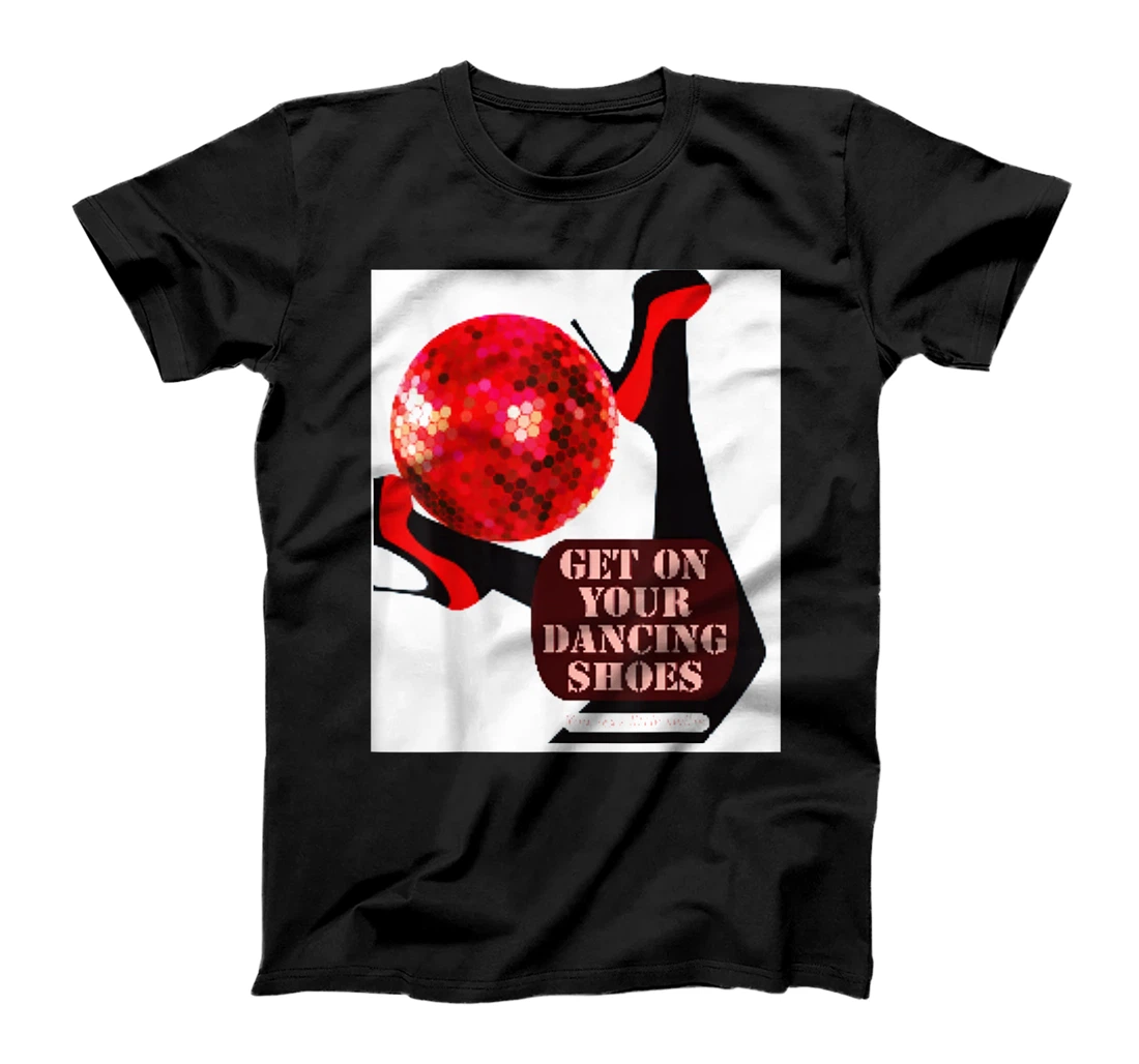 Personalized Get on your dancing shoes disco style T-Shirt, Women T-Shirt