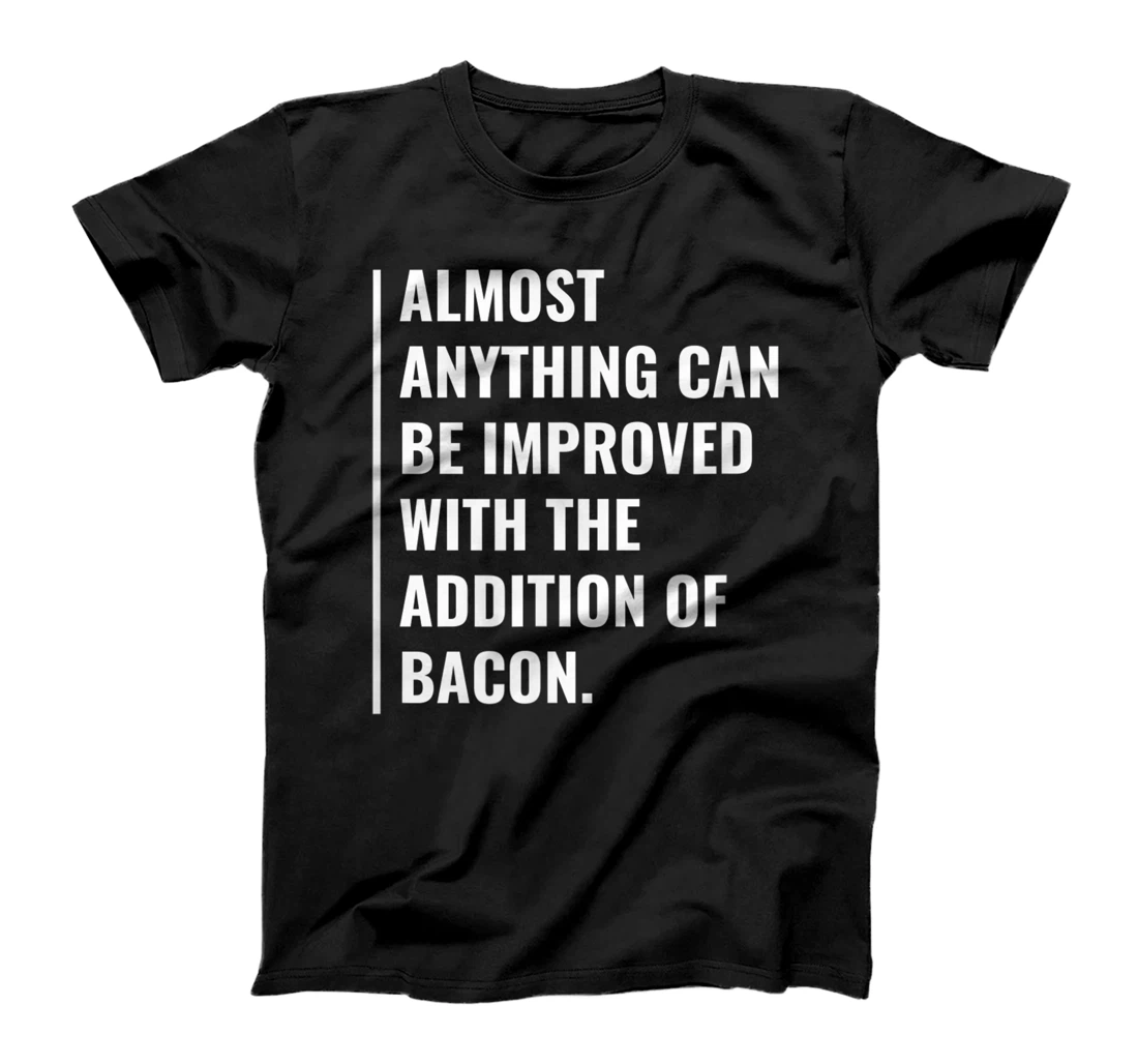 Personalized Anything Can Be Improved With Bacon. Funny Bacon Design T-Shirt, Women T-Shirt