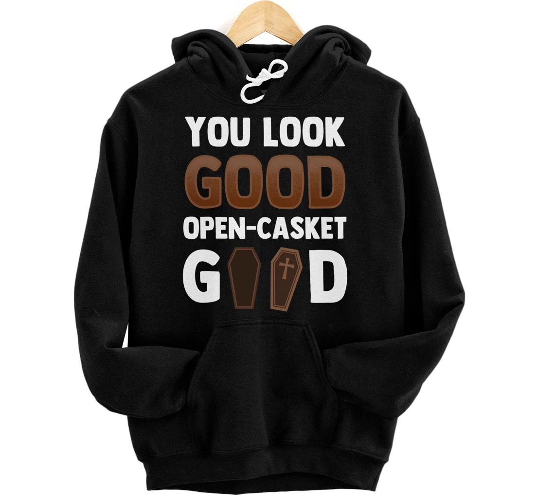 Personalized You Look Good Open Casket Good Mortician Funny Pullover Hoodie