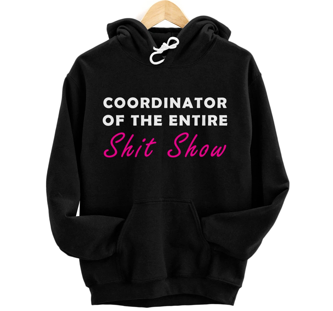 Personalized Funny Coordinator Of The Entire Shit Show Pullover Hoodie