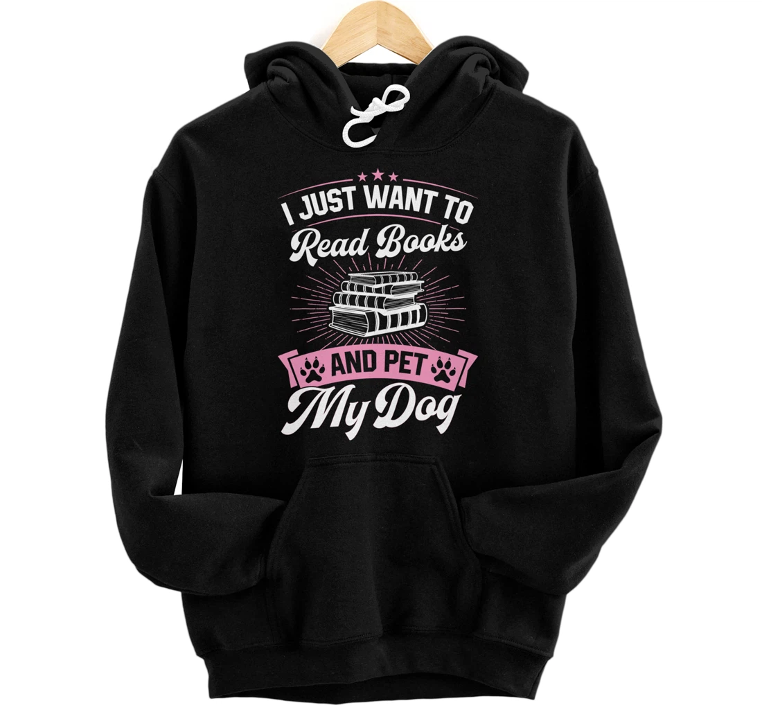 Personalized I Just Want To Read Books And Pet My Dog Pullover Hoodie