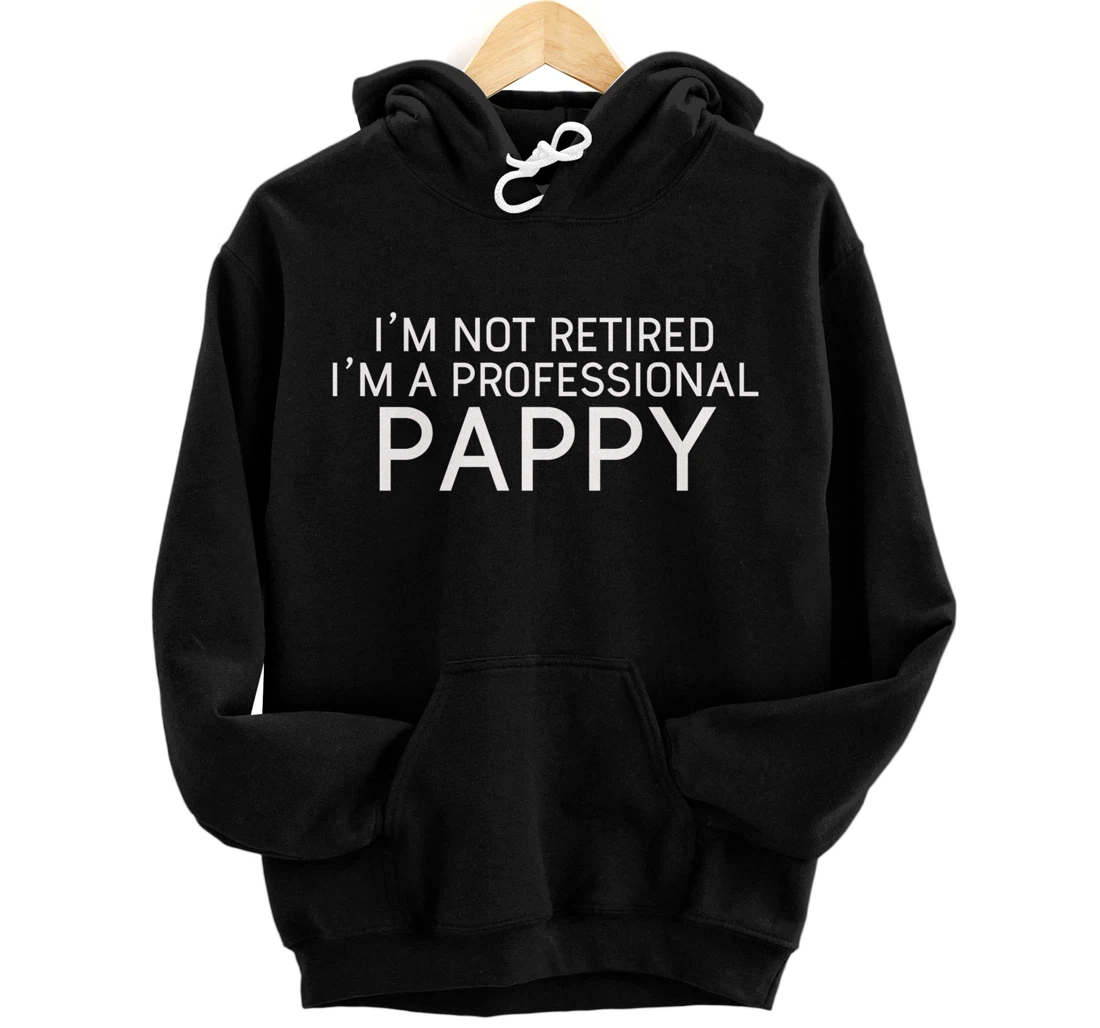 Personalized Funny I'm Not Retired I'm A Professional Pappy Best Ever Pullover Hoodie