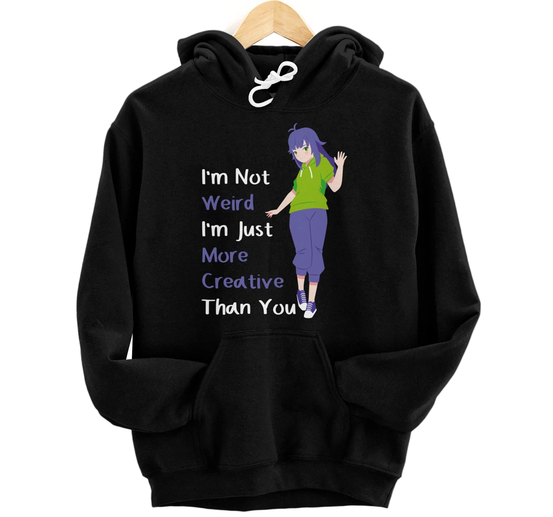 Personalized I'm Not Weird I'm Just More Creative Than You Anime Pullover Hoodie