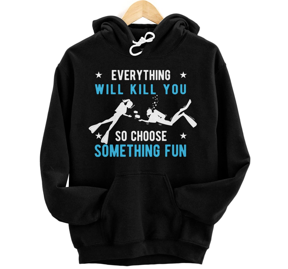 Personalized Everything Will Kill You So Choose Something Fun Diving Pullover Hoodie