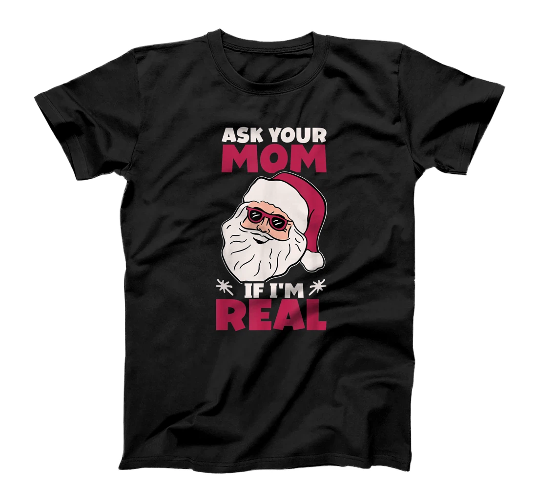 Personalized Ask Your Mom If Im Real Santa Claus Saying T-Shirt, Women T-Shirt
