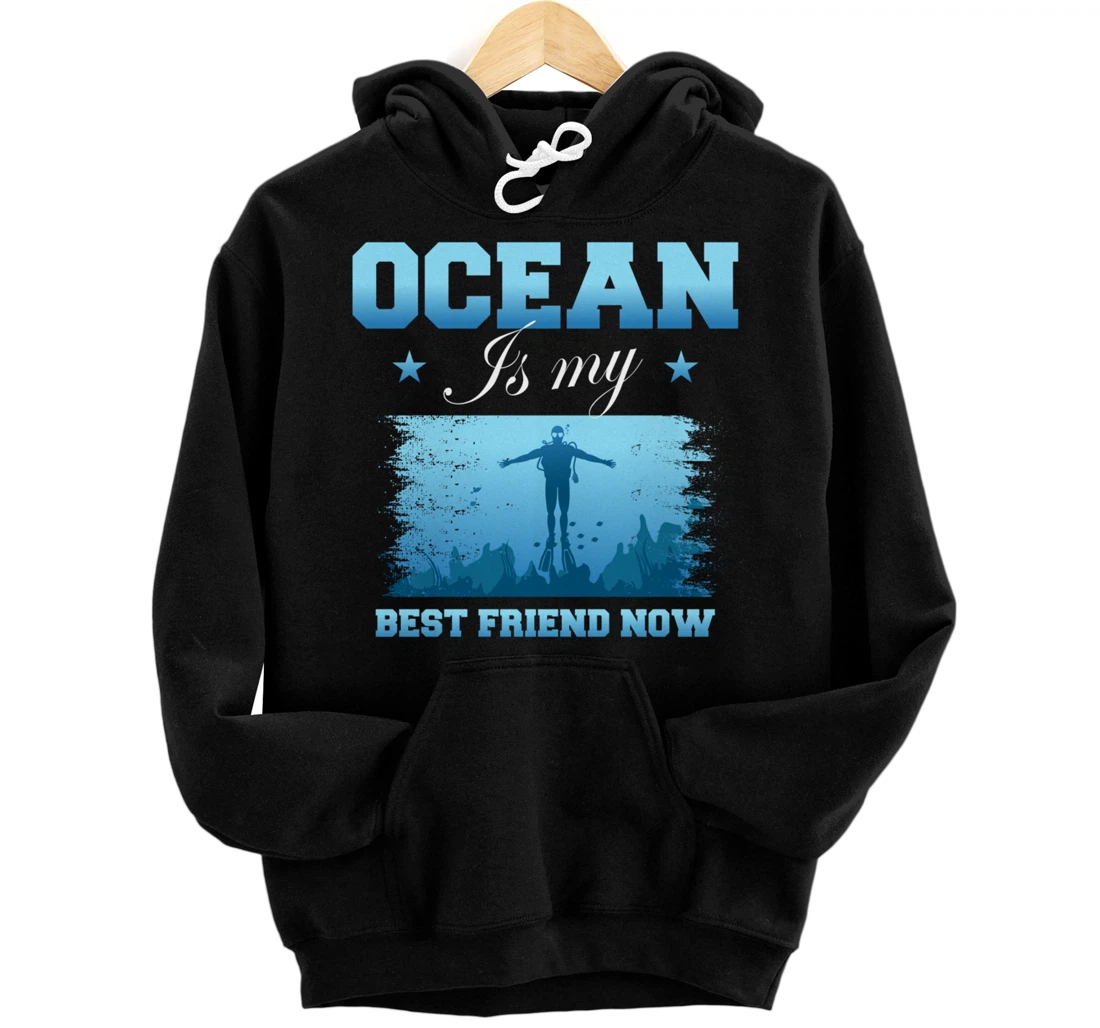 Personalized Ocean Is My Best Friend Now Scubadiver, Freediver Diving Pullover Hoodie