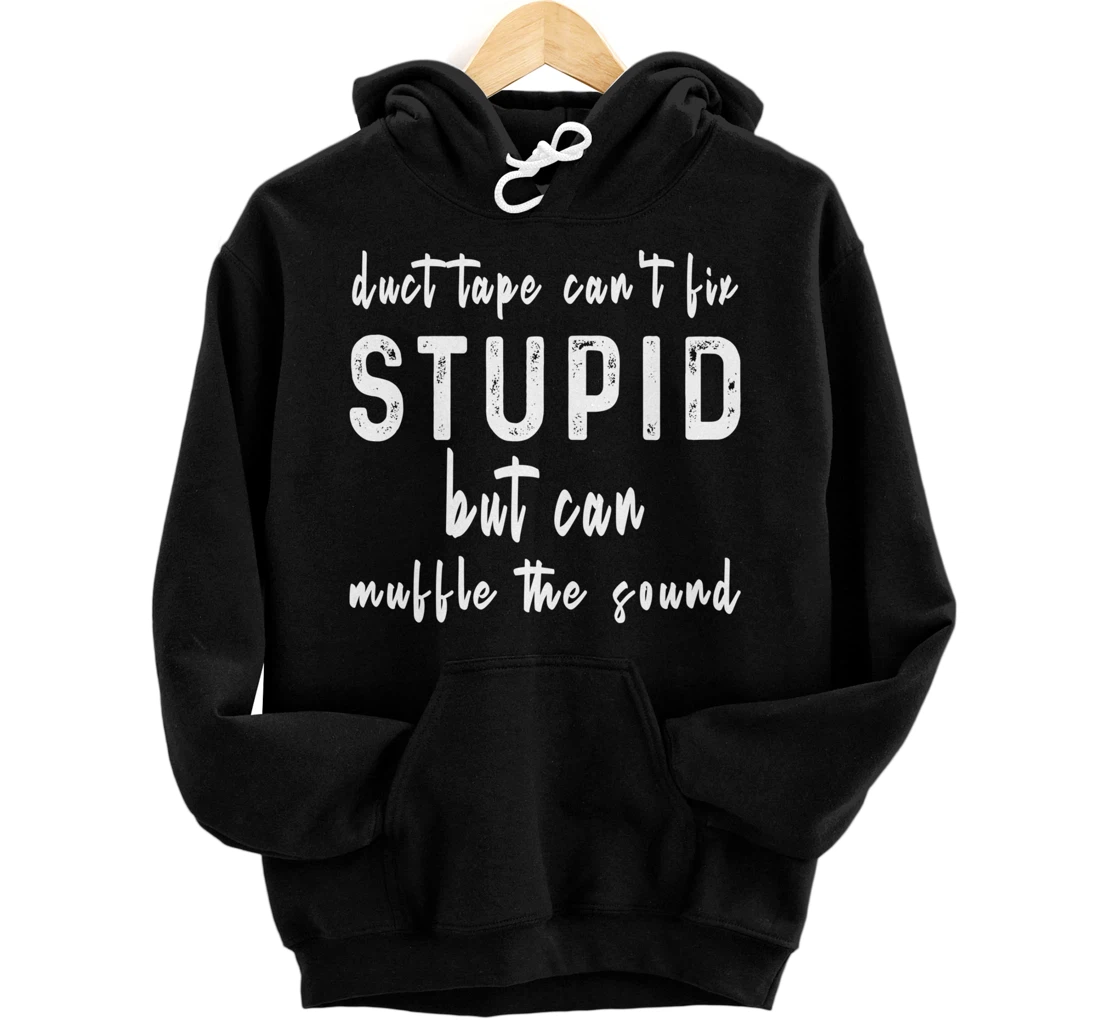 Personalized Funny Duct Tape Can't Fix Stupid But It Can Muffle The Sound Pullover Hoodie