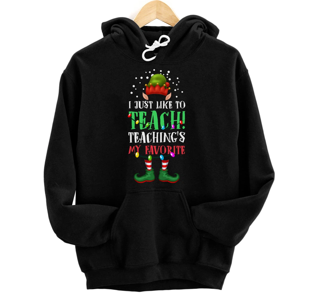 Personalized I Just Like To Teach Teaching Is My Favorite Elf Xmas Pajama Pullover Hoodie