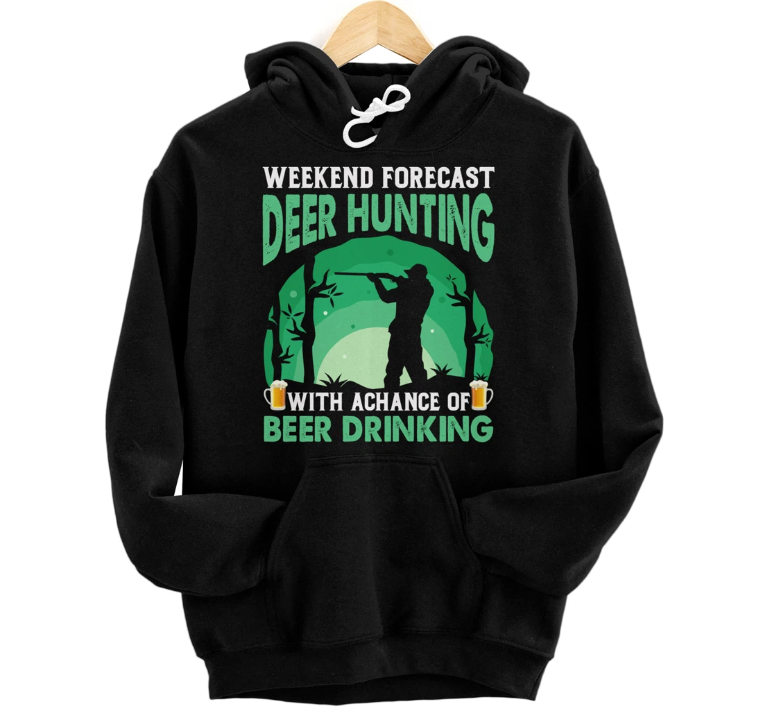 Personalized Weekend Forecast Deer Hunting With A Chance Of Drinking Beer Pullover Hoodie