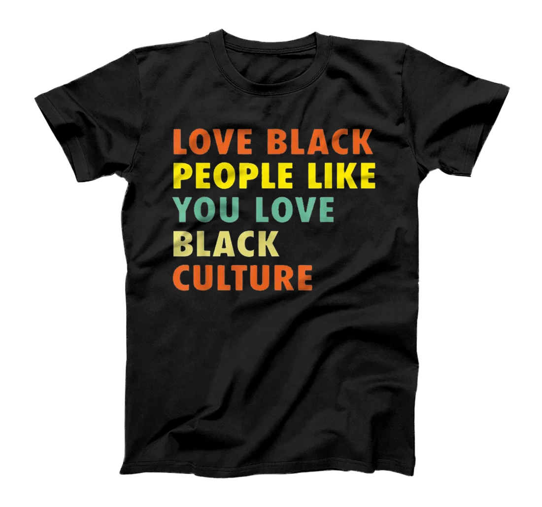 Personalized Love Black People Like You Love Black Culture T-Shirt, Women T-Shirt
