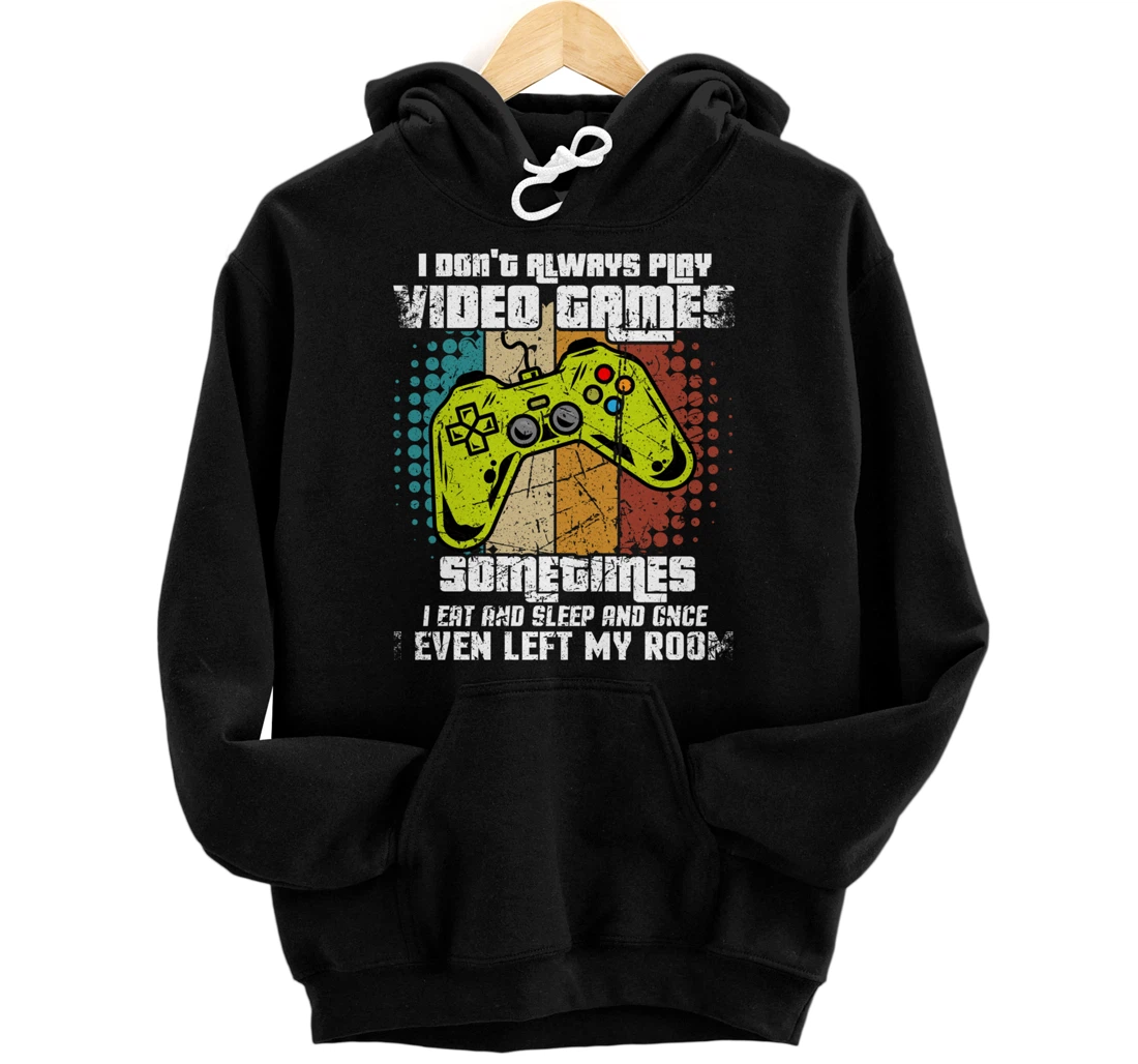 Personalized I Don't Always Play Video Games Funny Humor Gamer Pullover Hoodie