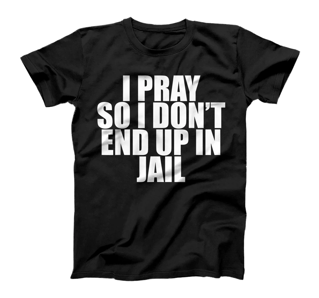 Personalized I Pray So I Don't End Up In Jail Funny Religious T-Shirt, Kid T-Shirt and Women T-Shirt