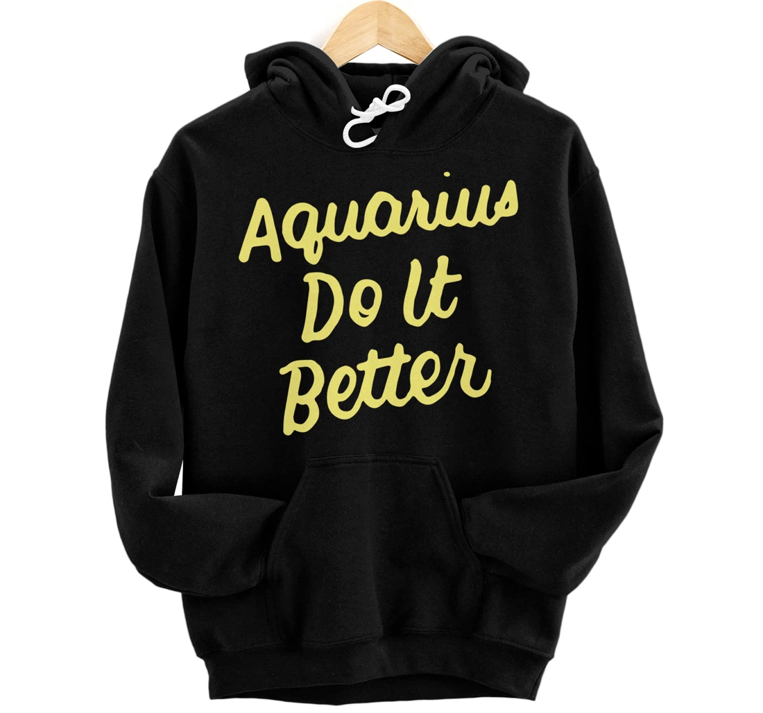 Personalized Zodiac Sign Funny Aquarius Do It Better Pullover Hoodie