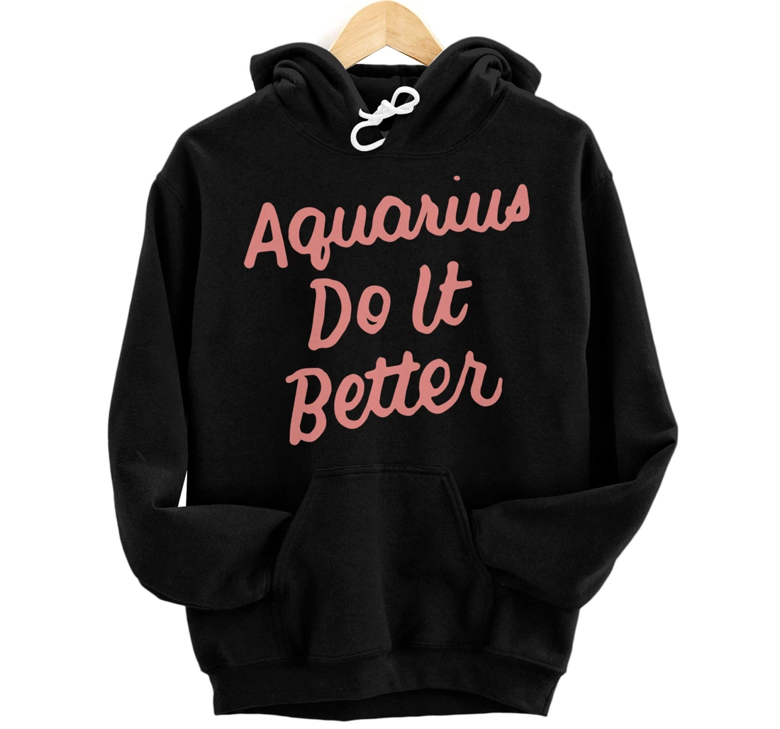 Personalized Zodiac Sign Funny Aquarius Do It Better Pullover Hoodie