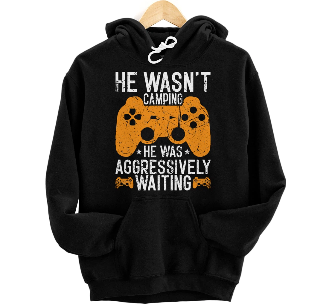 Personalized He Wasn't Camping Aggressively Waiting Funny Video Gamer Pullover Hoodie