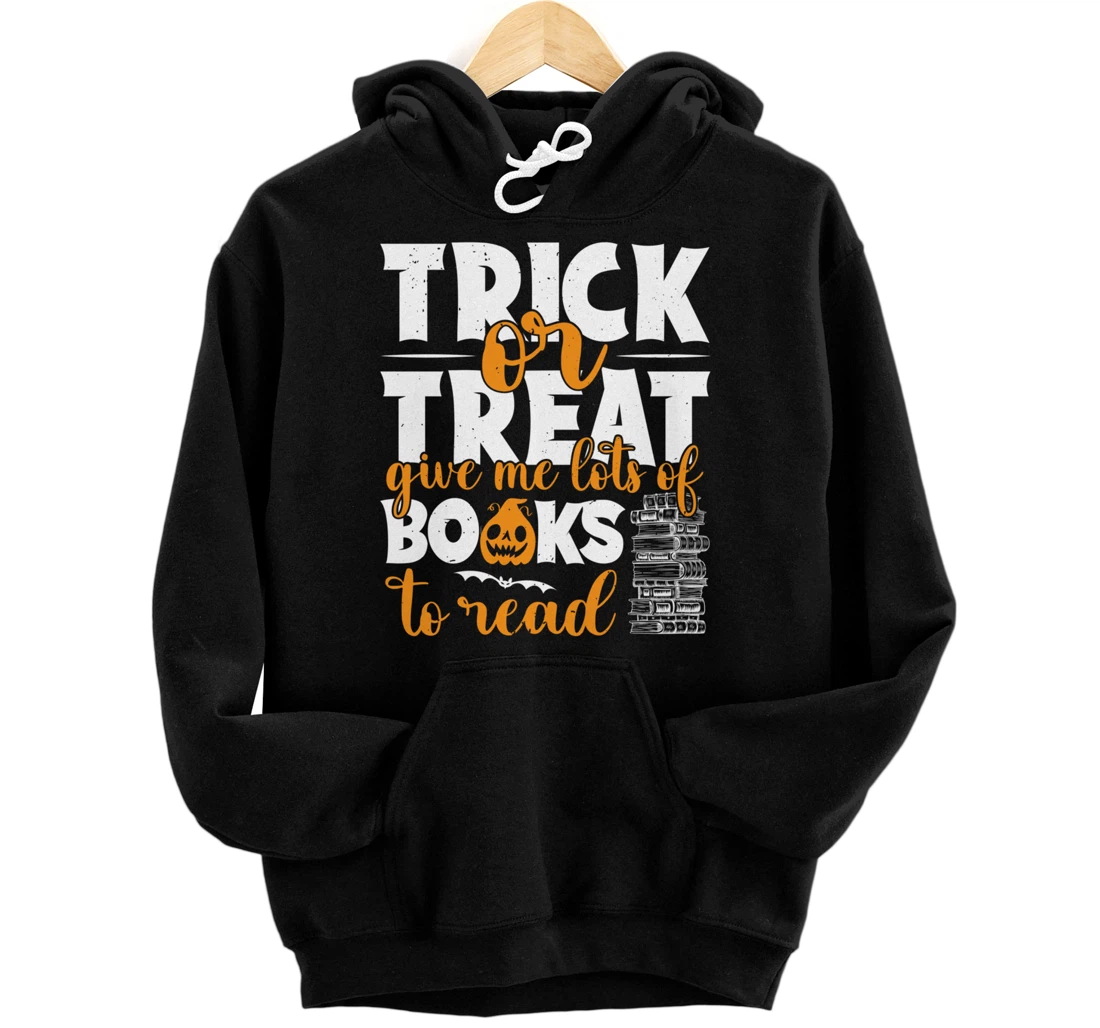 Personalized Trick Or Treat Give Me Lots Of Books To Read Bookworm Pullover Hoodie