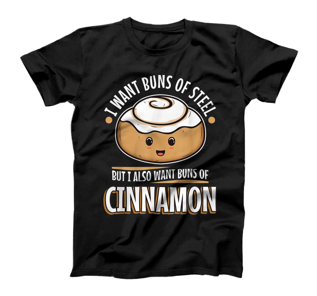 Personalized I want buns of steel but i also want buns of cinnamon T-Shirt, Kid T-Shirt and Women T-Shirt