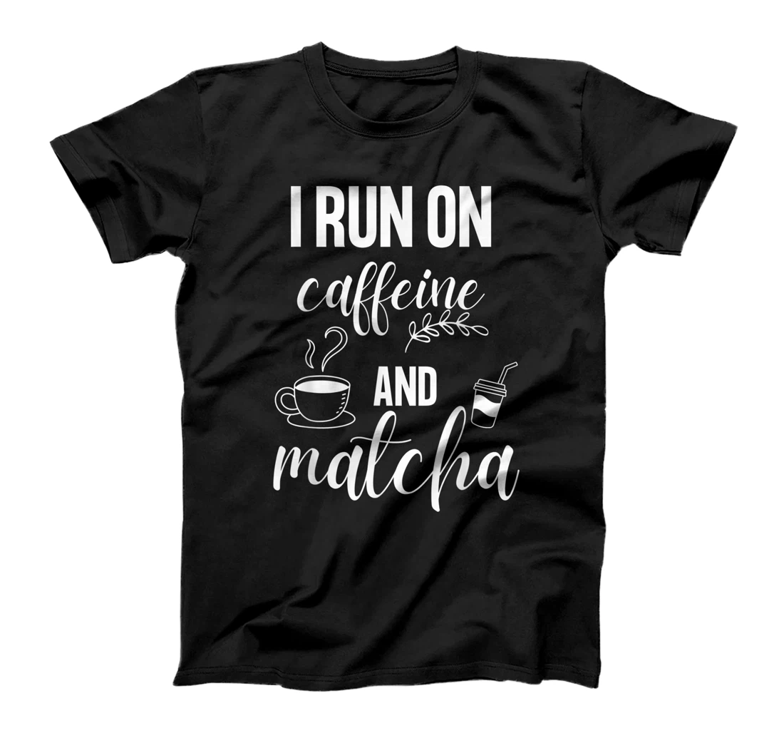 Personalized I Run On Caffeine and Matcha T-Shirt, Kid T-Shirt and Women T-Shirt