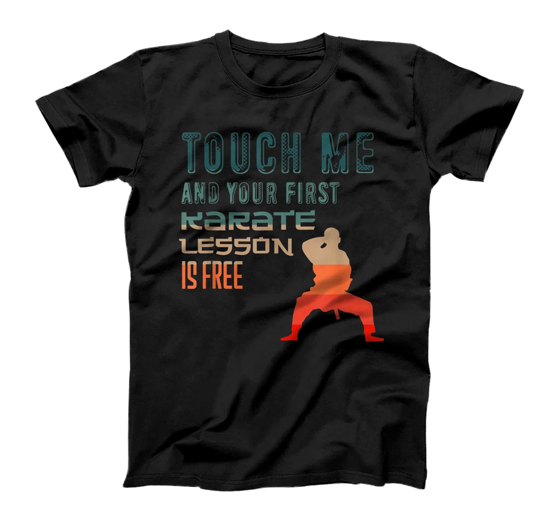 Personalized Touch Me And Your First Karate Lesson Is Free Funny Designs T-Shirt, Kid T-Shirt and Women T-Shirt