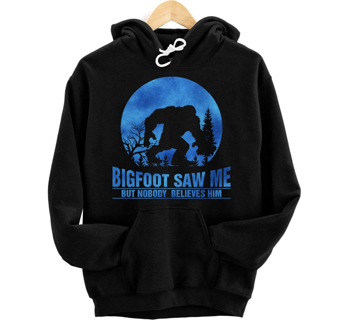 Personalized Funny Bigfoot Bigfoot Saw Me But Nobody Believes Him Pullover Hoodie