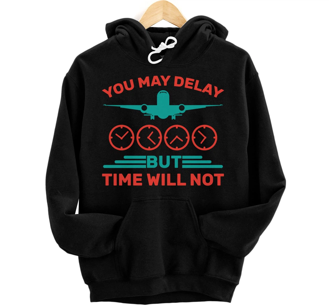 Personalized Clock - You May Delay, But Time Will Not - Airplane - Plane Pullover Hoodie