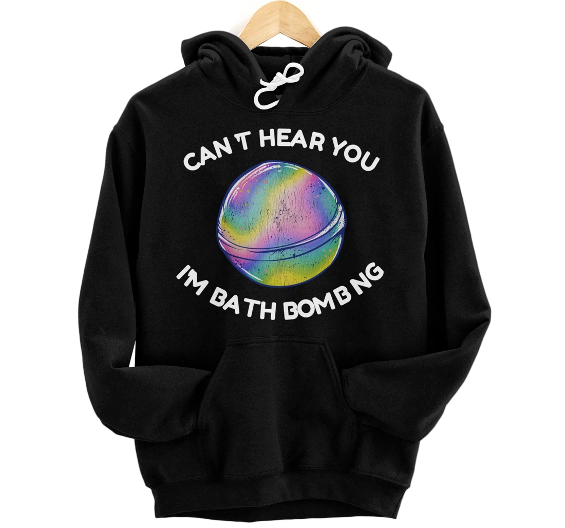 Personalized Funny Can't Hear You I'm Bath Bombing Soap Art Pullover Hoodie