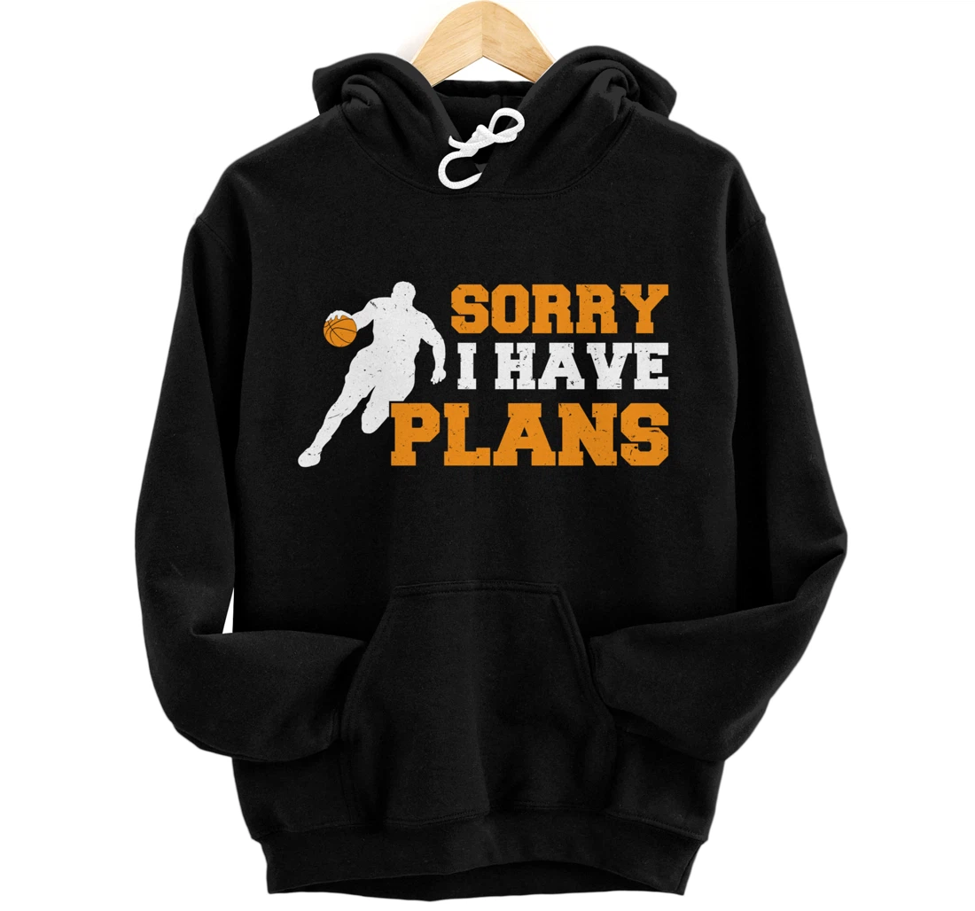 Personalized Basketball Player Sport Basketballer Sorry I have Plans Pullover Hoodie