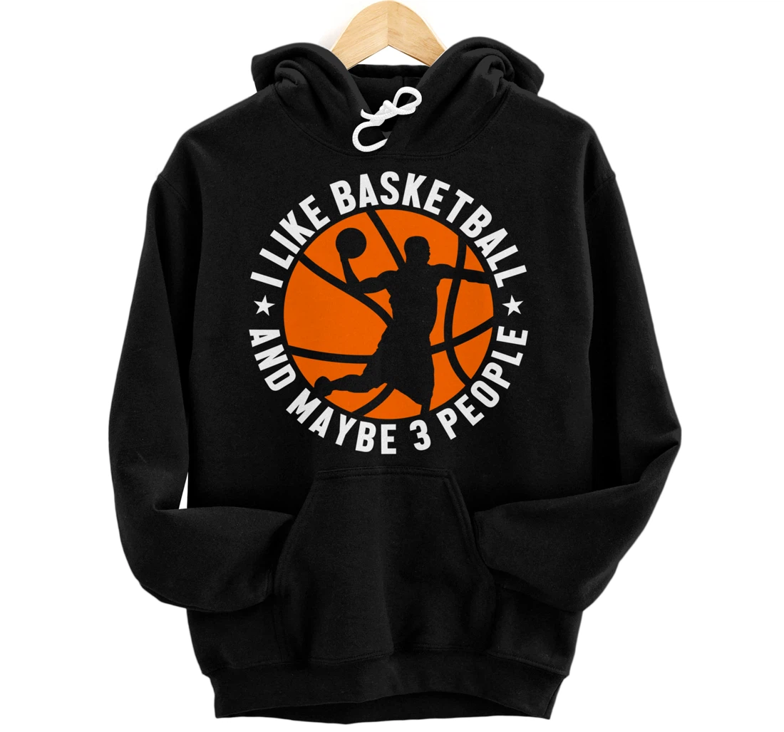 Personalized Funny I Like Basketball and maybe 3 people Pullover Hoodie