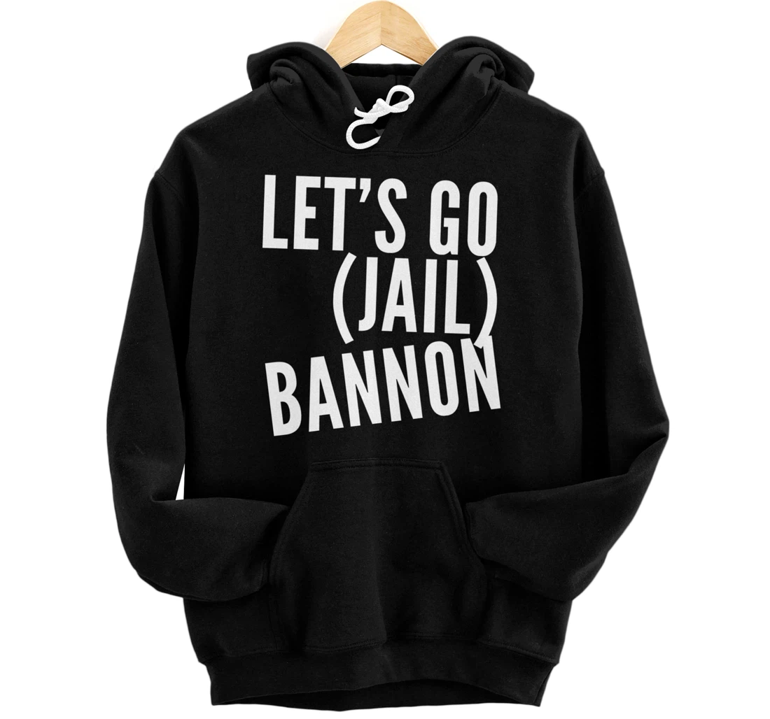 Personalized Let's Go Bannon - Jail Steve Bannon Funny Sarcastic Pullover Hoodie