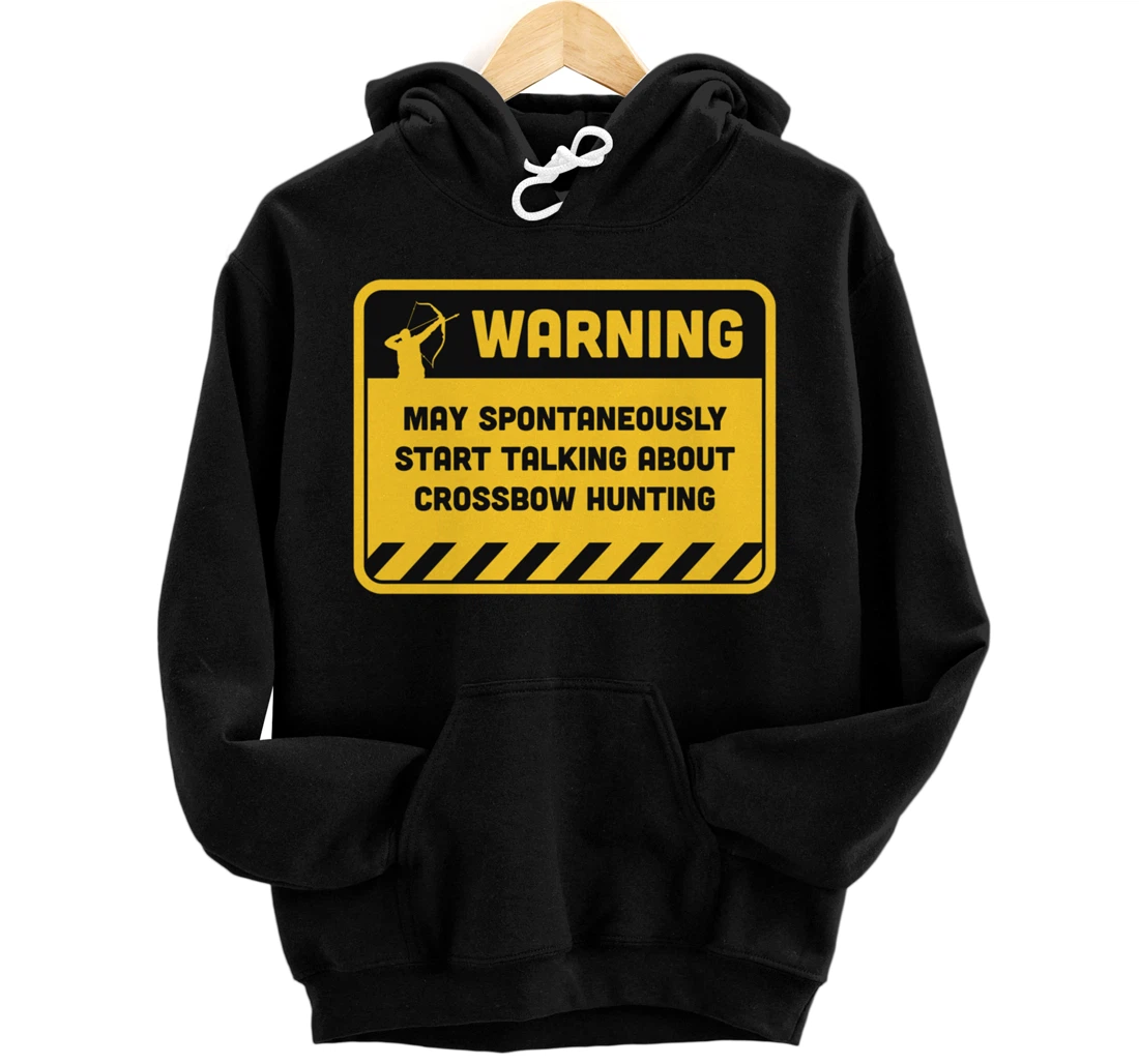 Personalized Warning May Spontaneously Start Talking About Crossbow Pullover Hoodie