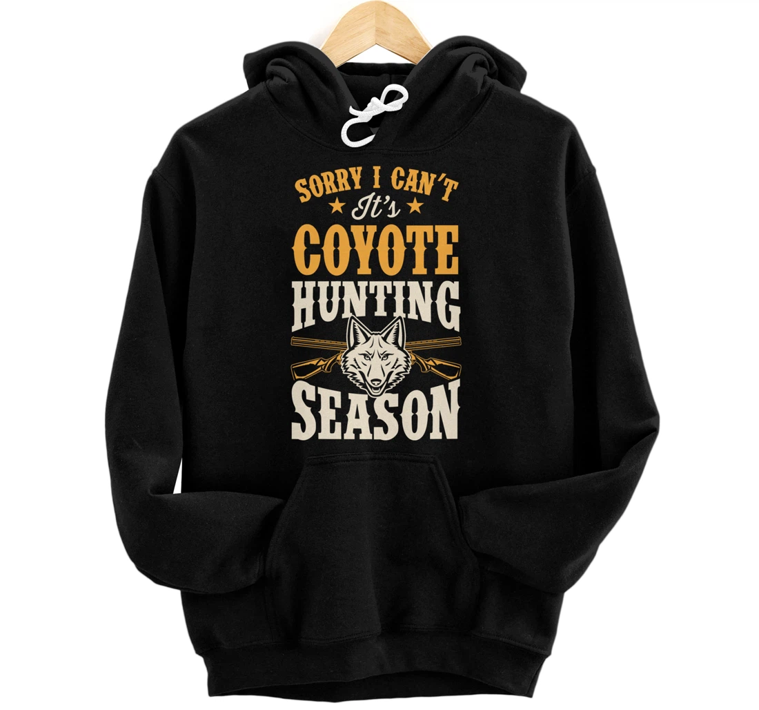 Personalized Sorry I Can't It's Coyote Hunting Season Pullover Hoodie