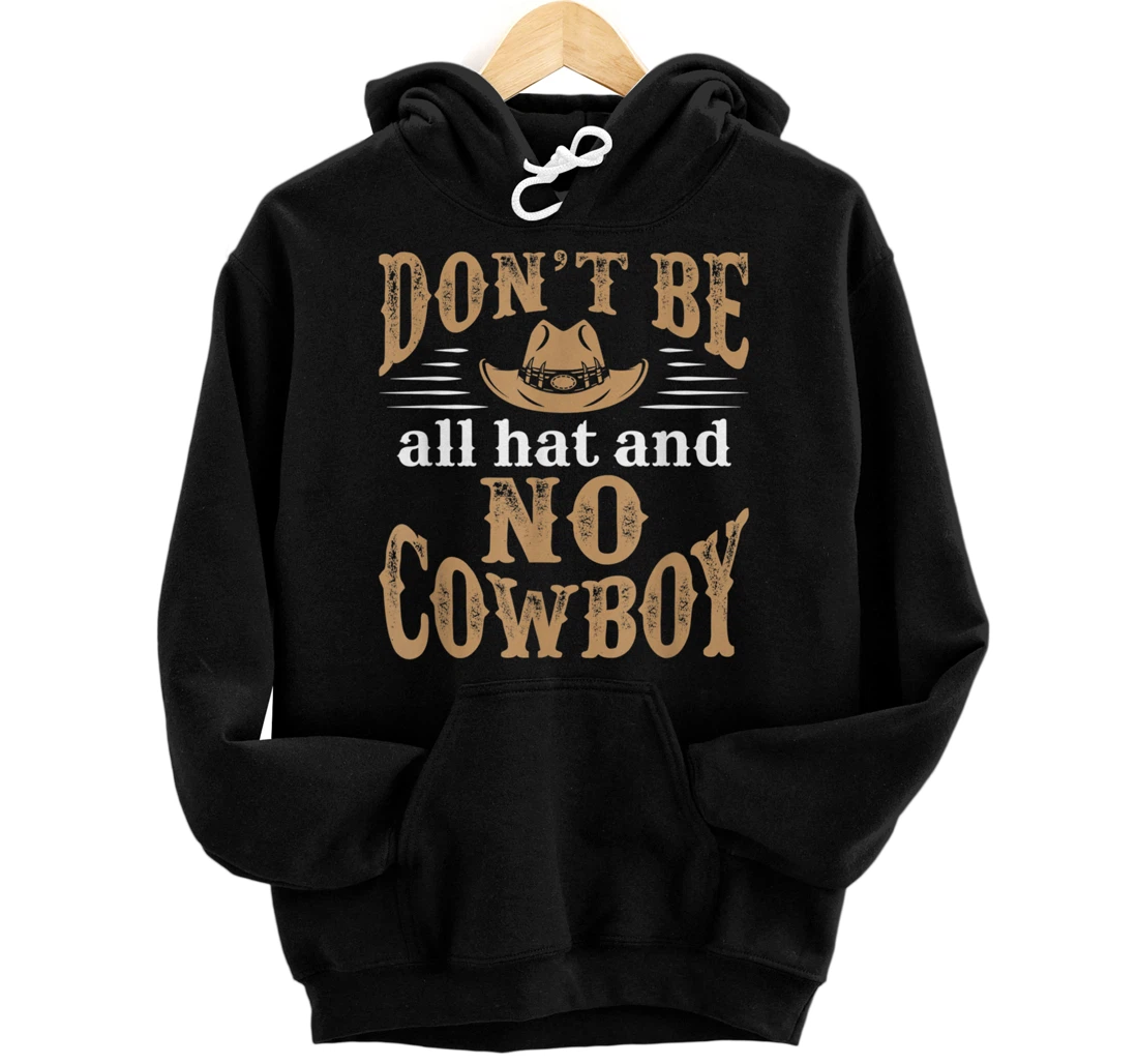 Personalized Don't Be All Hat and No Cowboy Western Rodeo Country Rancher Pullover Hoodie