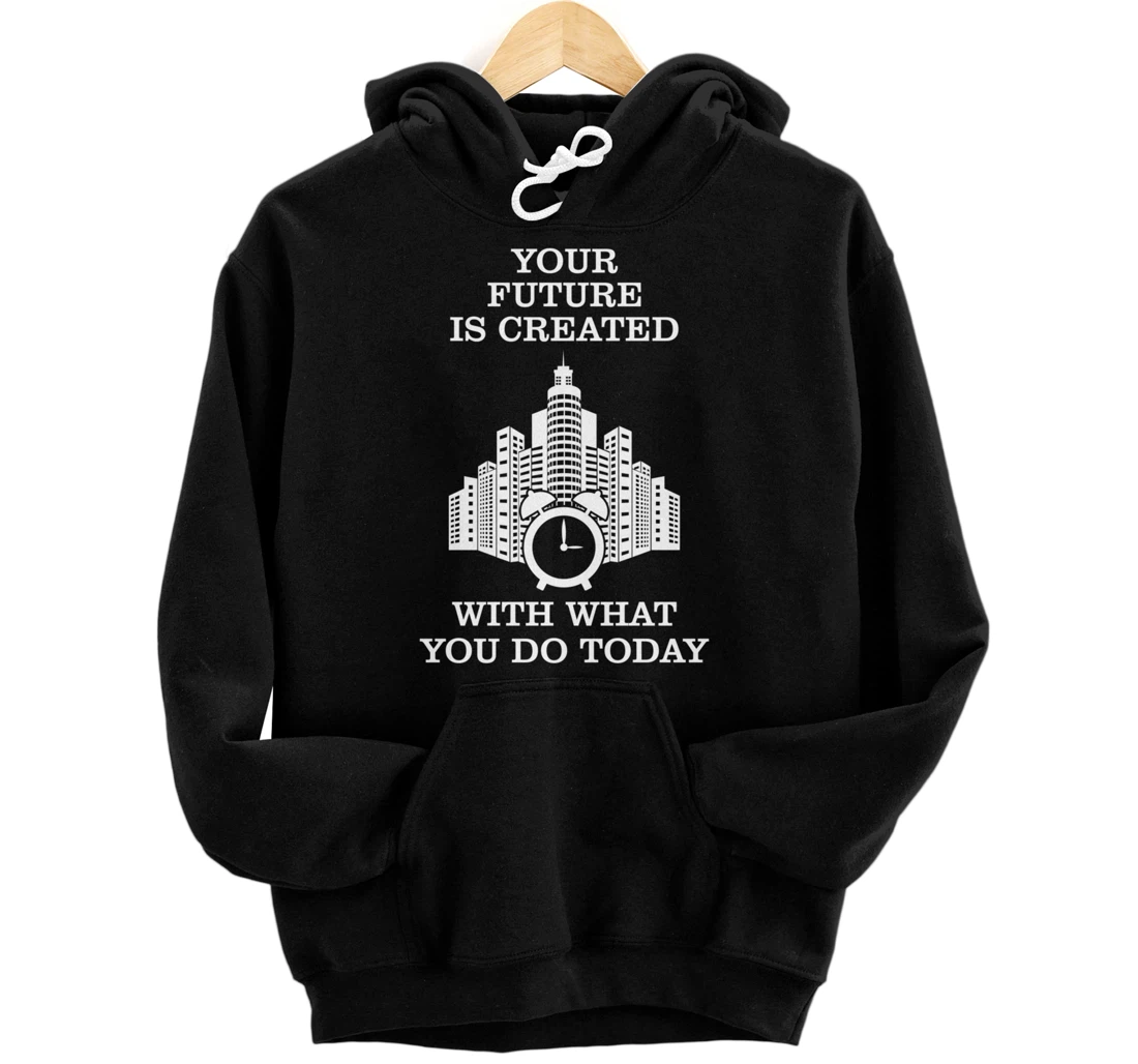 Personalized Alarm Clock - Your Future Is Created With What You Do Today Pullover Hoodie