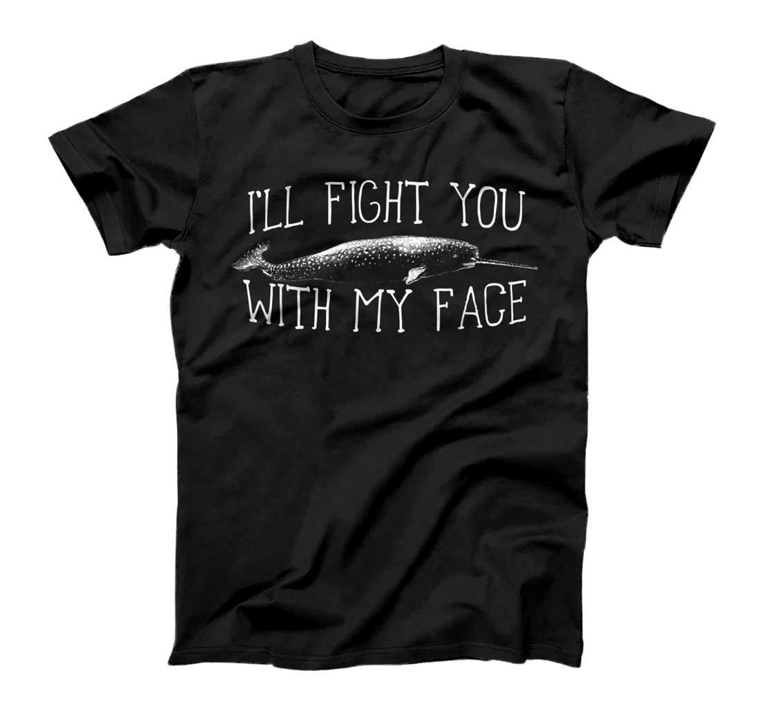 Personalized Funny Narwhal Fight You With My Face Unicorn Of The Sea T-Shirt, Women T-Shirt