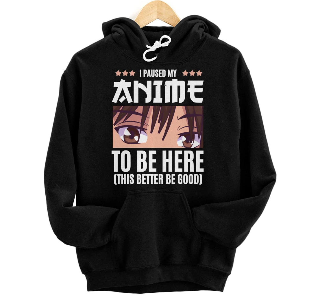 Personalized Funny Anime Manga I Paused My Anime To be Here Pullover Hoodie