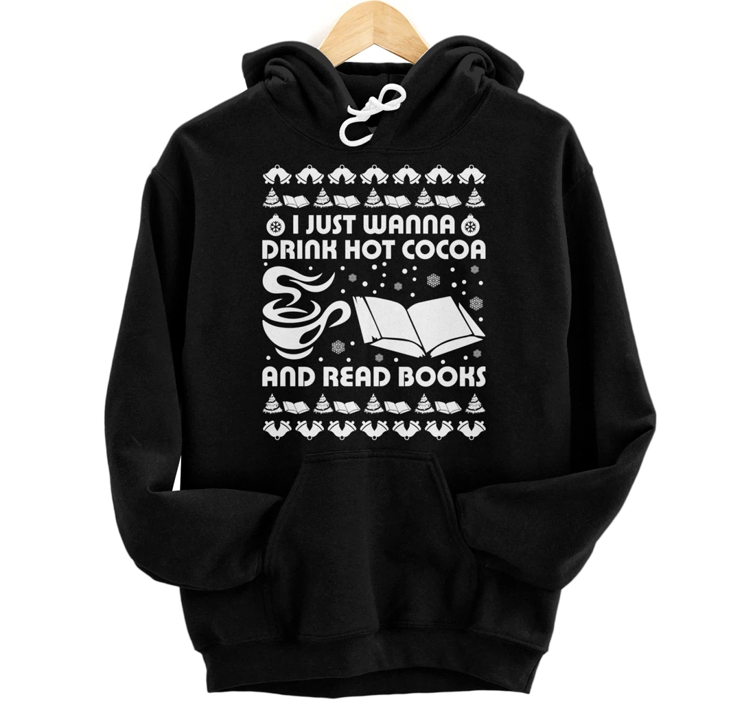 Personalized I Just Wanna Drink Hot Cocoa And Read Books Xmas Reading Fan Pullover Hoodie