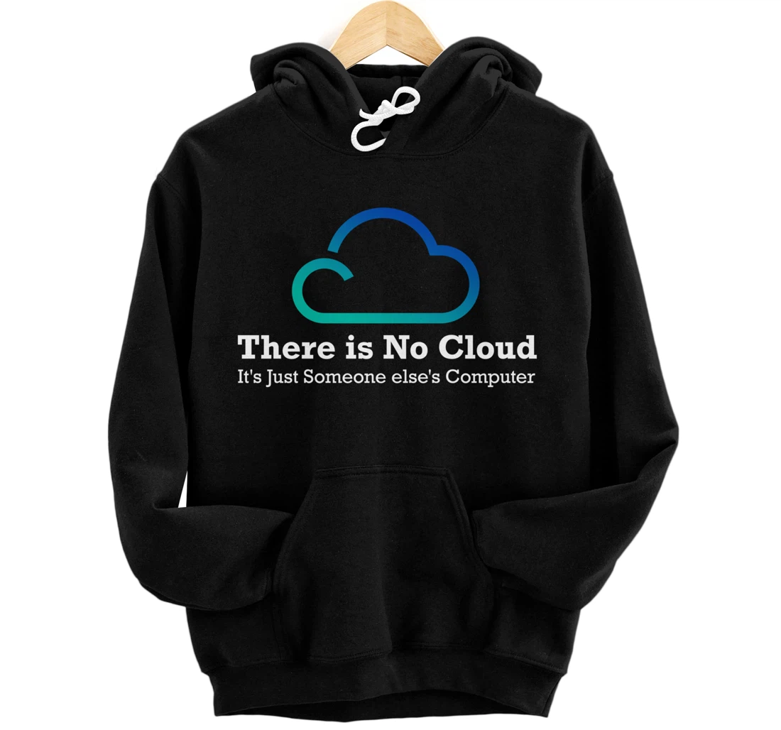 There is no Cloud it's Just Someone else's Computer Pullover Hoodie