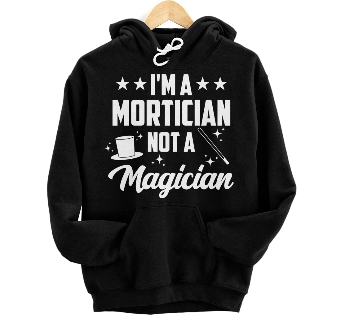 Personalized I'm A Mortician Not A Magician Funny Funeral Director Pullover Hoodie