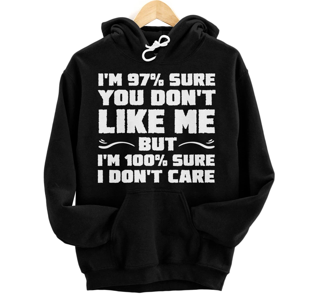Personalized I'm 97% Sure You Don't Like Me & 100% Sure I Don't Care Pullover Hoodie
