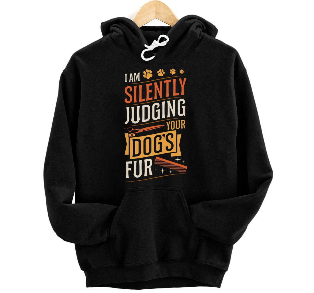 Personalized I Am Silently Judging Your Dog's Fur Dog Groomer Canine Pullover Hoodie