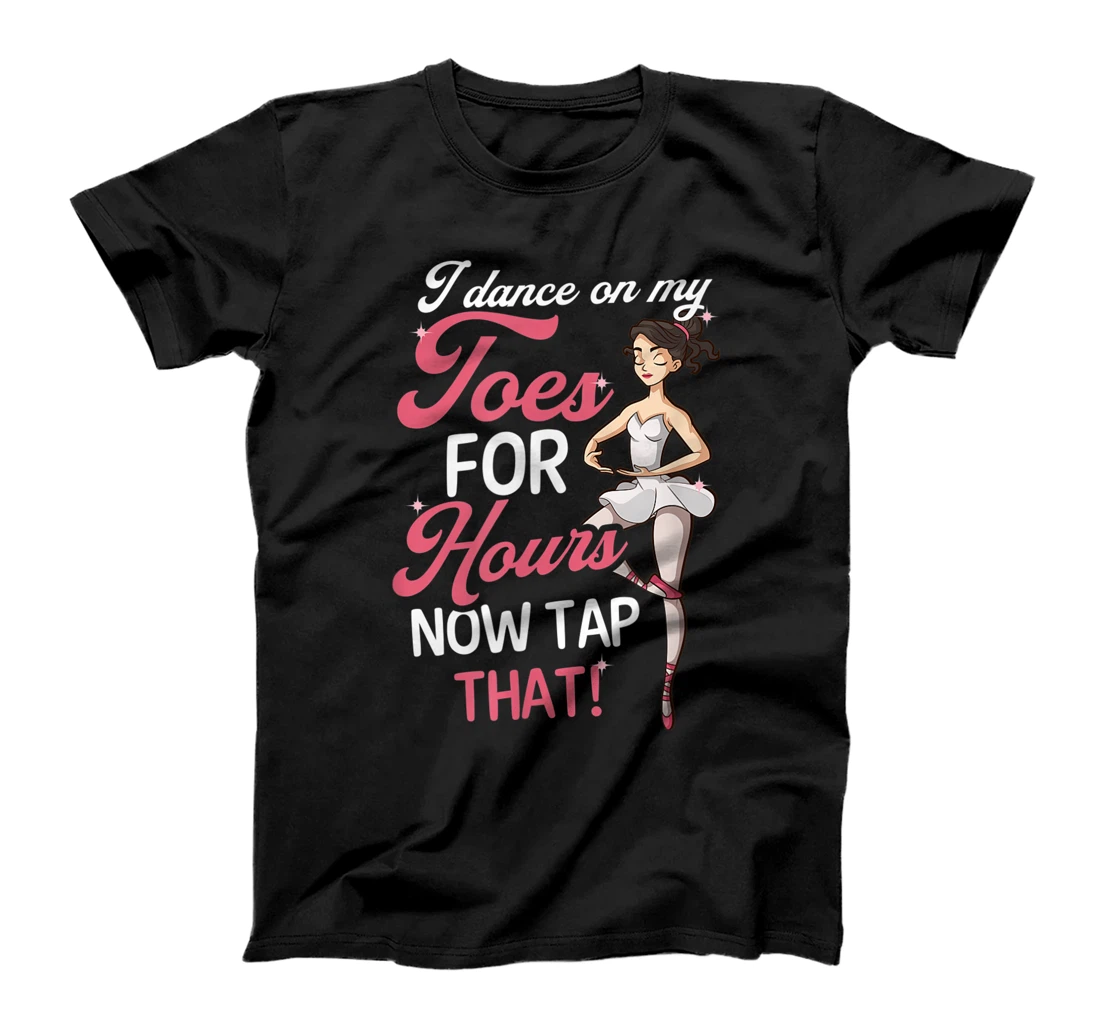 Personalized Dance On My Toes For Hours Design Ballet Quote T-Shirt, Women T-Shirt
