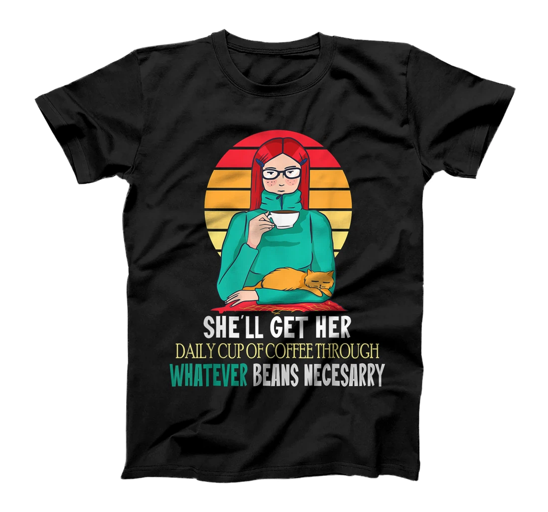 Personalized Womens She'll get her daily Cup of Coffee through whatever Beans T-Shirt, Women T-Shirt