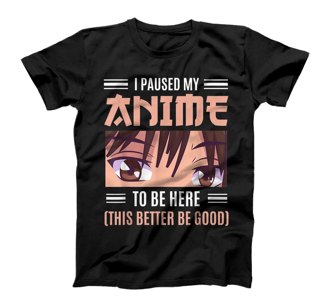 Personalized Womens Otaku Manga Anime Merch I Paused My Anime To Be Here T-Shirt, Kid T-Shirt and Women T-Shirt