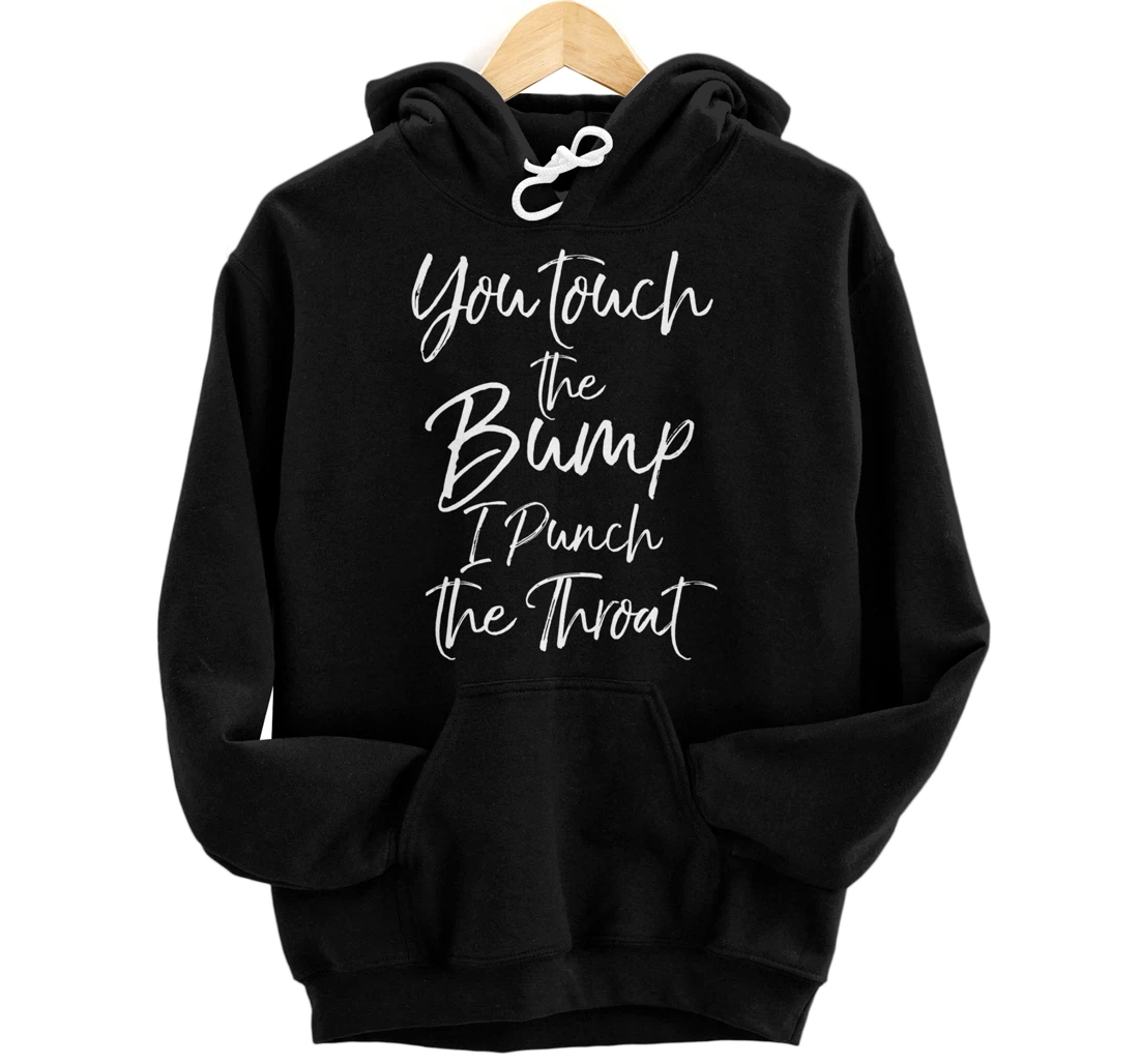 Personalized Funny Pregnancy Quote You Touch the Bump I Punch the Throat Pullover Hoodie